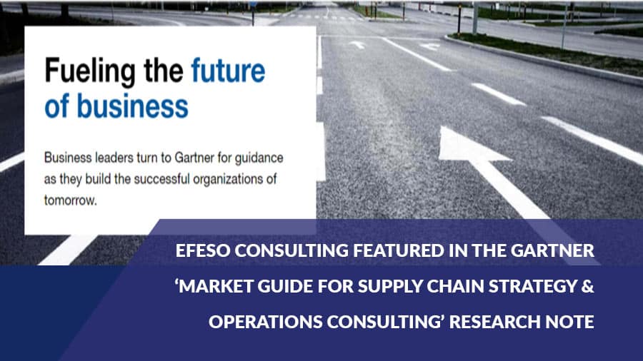 EFESO Consulting featured in the GARTNER ‘Market Guide for Supply Chain Strategy & Operations Consulting’ research note